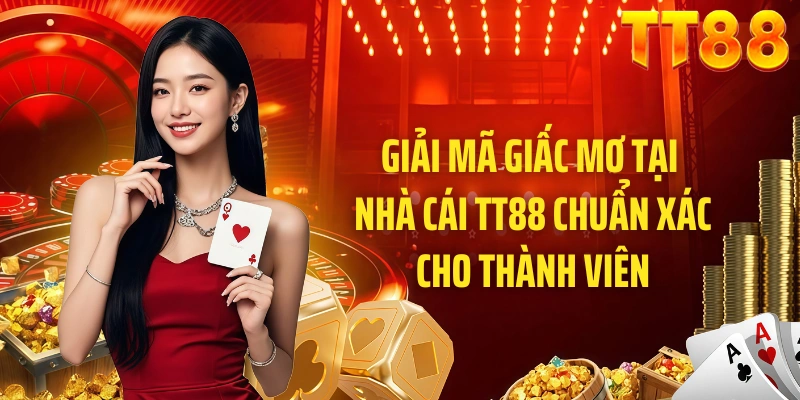 Giải Mã Giấc Mơ Tại Nhà Cái TT88 Chuẩn Xác Cho Thành Viên