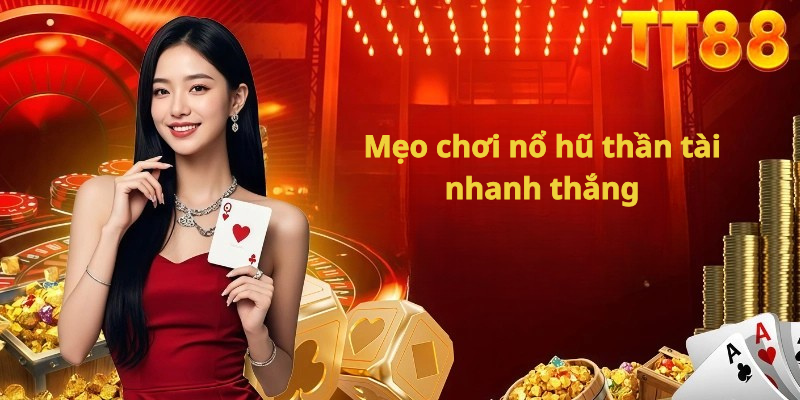 Mẹo chơi nổ hũ thần tài nhanh thắng